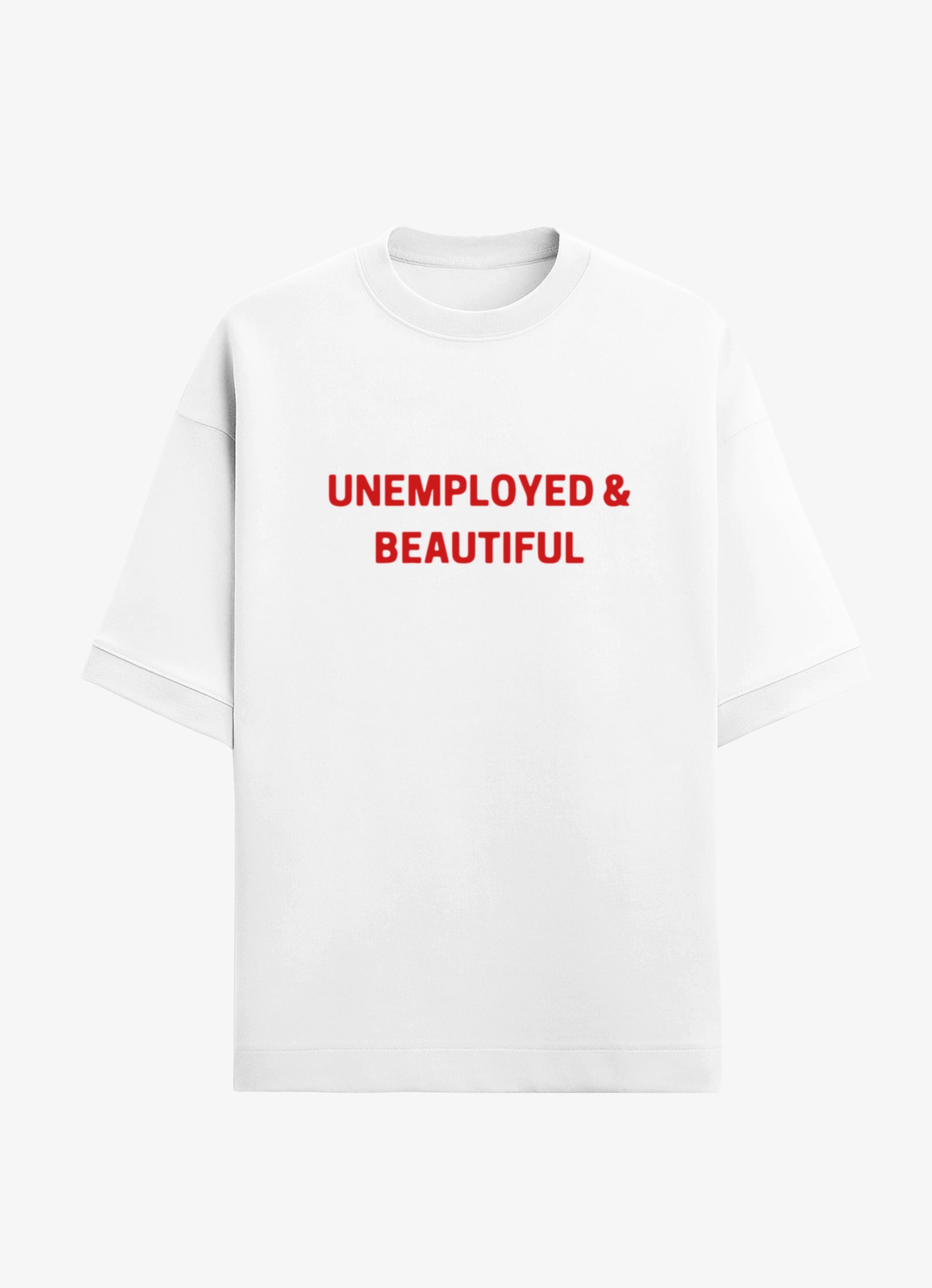 Unemployed And Beautiful Oversized T-shirt